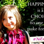 Happiness is a choice no one can make for you.